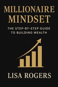 Paperback Millionaire Mindset: The Step-by-Step Guide to Building Wealth Book