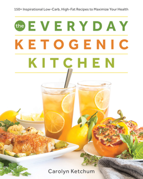 Paperback The Everyday Ketogenic Kitchen: 150+ Inspirational Low-Carb, High-Fat Recipes to Maximize Your Health Book