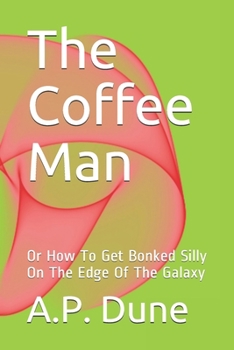 Paperback The Coffee Man: Or How To Get Bonked Silly On The Edge Of The Galaxy Book