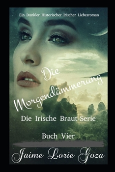 Paperback Die Morgendämmerung: Die Irische Braut-Reihe Buch Vier [German] Book