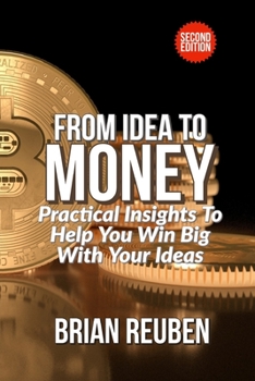 Paperback From Idea to Money: Practical Insight To Help You Win Big With Your Ideas Book