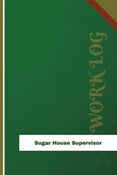 Sugar House Supervisor Work Log: Work Journal, Work Diary, Log - 126 pages, 6 x 9 inches
