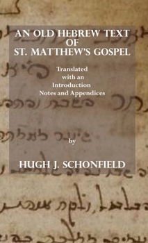 Hardcover An Old Hebrew Text of St. Matthew's Gospel: Translated and with an Introduction Notes and Appendices Book