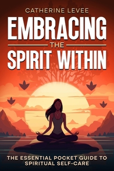 Paperback Embracing the Spirit Within: The Essential Pocket Guide to Spiritual Self-Care Book
