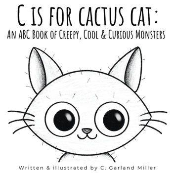 Paperback C is for Cactus Cat: An ABC Book of Creepy, Cool & Curious Monsters Book