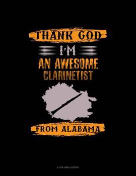 Paperback Thank God I'm An Awesome Clarinetist From Alabama: 8 Column Ledger Book