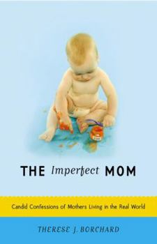 Paperback The Imperfect Mom: Candid Confessions of Mothers Living in the Real World Book