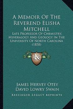 Paperback A Memoir Of The Reverend Elisha Mitchell: Late Professor Of Chemistry, Mineralogy And Geology In The University Of North Carolina (1858) Book