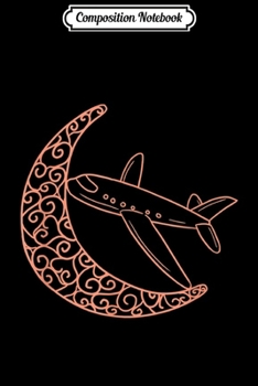 Composition Notebook: Crescent Moon Airplane Flight Flight Attendant Pilot Gift  Journal/Notebook Blank Lined Ruled 6x9 100 Pages