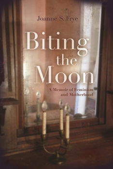Hardcover Biting the Moon: A Memoir of Feminism and Motherhood Book