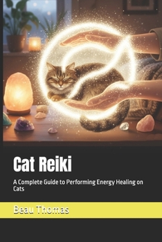 Cat Reiki: A Complete Guide to Performing Energy Healing on Cats