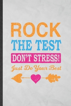 Paperback Rock the Test Don't Stress Just Do Your Best: Lined Notebook For Final Exam Test. Ruled Journal For Grade Student Teacher Tutor. Unique Student Teache Book