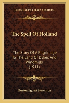 Paperback The Spell Of Holland: The Story Of A Pilgrimage To The Land Of Dykes And Windmills (1911) Book