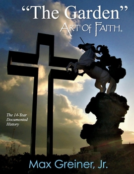 Paperback The Garden Art of Faith: The 14-Year Documented History Volume 1 Book