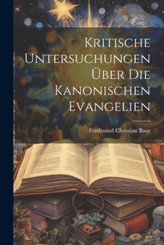 Paperback Kritische Untersuchungen Über Die Kanonischen Evangelien (German Edition) [German] Book