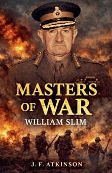 Masters of War: William Slim
