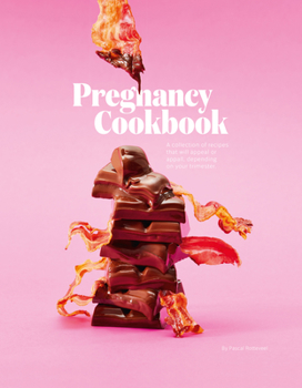 Hardcover Pregnancy Cookbook: A Collection of Recipes That Appeal or Appal Depending on Your Trimester Book