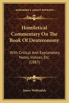 Paperback Homiletical Commentary On The Book Of Deuteronomy: With Critical And Explanatory Notes, Indices, Etc. (1887) Book