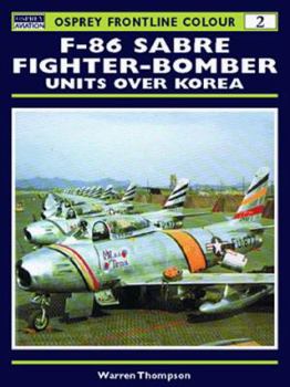 F-86 Sabre Fighter-Bomber Units over Korea (Osprey Frontline Colour 2) - Book #2 of the Osprey Frontline Colour