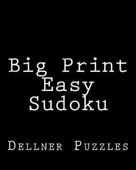 Paperback Big Print Easy Sudoku: Sudoku Puzzles From The Dellner Collection Book