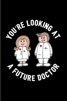 You're Looking At A Future Doctor: Doctor & Medical Student 2020 Planner | Weekly & Monthly Pocket Calendar | 6x9 Softcover Organizer | For Study Medicine & Anatomy Fans