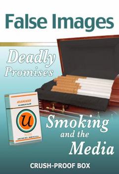 Paperback False Images, Deadly Promises: Smoking and the Media Book