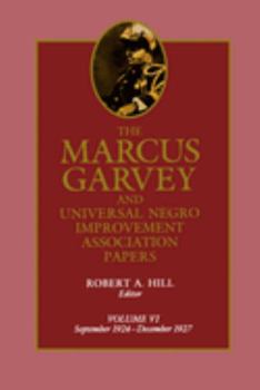 The Marcus Garvey and Universal Negro Improvement Association Papers, Vol. VI: September 1924-December 1927 (Marcus Garvey and Universal Negro Improvement Association Papers) - Book #6 of the Marcus Garvey and Universal Negro Improvement Association Papers