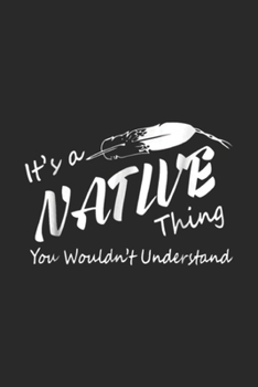 Paperback It's a Native thing you wouldn't understand: Native American It's a Native thing Journal/Notebook Blank Lined Ruled 6x9 100 Pages Book