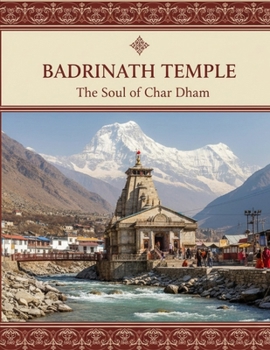 Badrinath Temple: The Soul of Char Dham