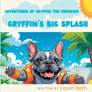 Paperback Adventures of Gryffin the Frenchie: Gryffin's Big Splash [Large Print] Book