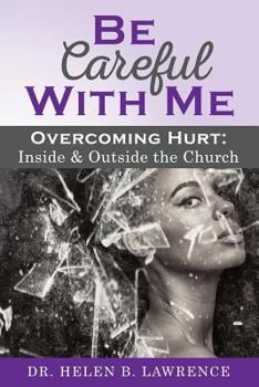 Paperback Be Careful with Me...Overcoming Hurt Inside and Outside the Church Book
