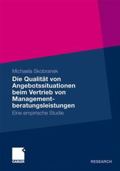 Paperback Die Qualität Von Angebotssituationen Beim Vertrieb Von Managementberatungsleistungen: Eine Empirische Studie [German] Book
