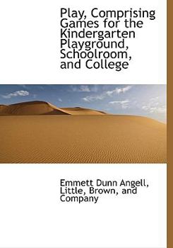 Hardcover Play, Comprising Games for the Kindergarten Playground, Schoolroom, and College Book