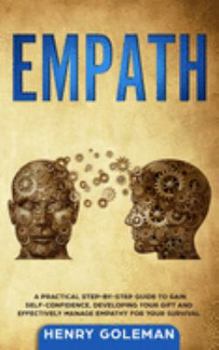 Paperback Empath: A Practical Step-By-Step Guide to Gain Self-Confidence, Developing Your Gift and Effectively Managing Empathy for Your Survival Book