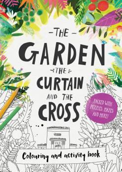 Paperback The Garden, the Curtain & the Cross Coloring & Activity Book: Coloring, Puzzles, Mazes and More Book