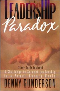 Paperback The Leadership Paradox: A Challenge to Servant Leadership in a Power Hungry World Book