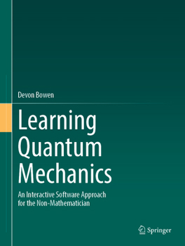 Hardcover Learning Quantum Mechanics: An Interactive Software Approach for the Non-Mathematician Book