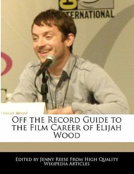 Off the Record Guide to the Film Career of Elijah Wood