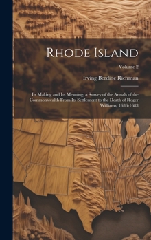 Hardcover Rhode Island: Its Making and Its Meaning; a Survey of the Annals of the Commonwealth From Its Settlement to the Death of Roger Willi Book