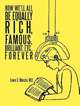Paperback How We'll All Be Equally Rich, Famous, Brilliant, Etc., Forever Book
