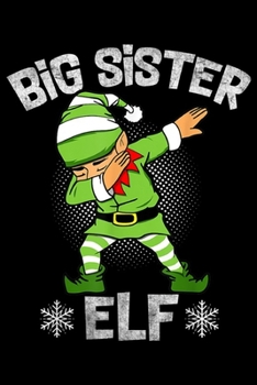 Paperback Big Sister Elf: Big Sister Dabbing Elf Matching Family Group Christmas Funny Journal/Notebook Blank Lined Ruled 6x9 100 Pages Book