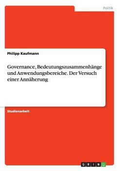 Paperback Governance, Bedeutungszusammenhänge und Anwendungsbereiche. Der Versuch einer Annäherung [German] Book