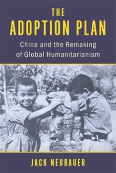 Paperback The Adoption Plan: China and the Remaking of Global Humanitarianism Book