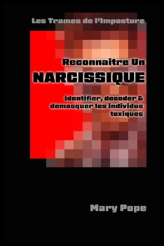 Paperback Reconnaître un Narcissique: Les trames de l'imposture. Identifier, décoder et démasquer les individus toxiques. [French] Book