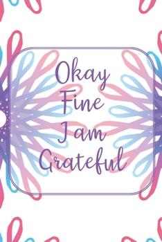 Paperback Okay, Fine, I Am Grateful: Weekly Gratitude Journal - White with Pink/Purple Twirler Book
