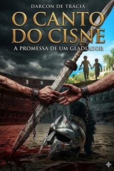 O Canto do Cisne: A Promessa de um Gladiador (O Templo de Ossos) (Portuguese Edition)