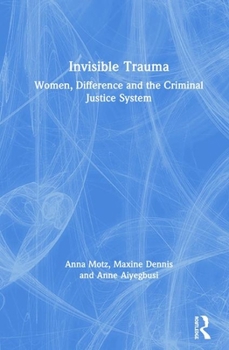 Hardcover Invisible Trauma: Women, Difference and the Criminal Justice System Book