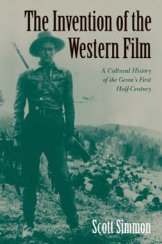 Paperback The Invention of the Western Film: A Cultural History of the Genre's First Half Century Book