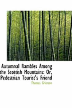 Paperback Autumnal Rambles Among the Scottish Mountains or Pedestrian Tourist's Friend Book