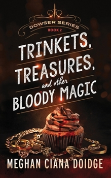 Trinkets, Treasures, and Other Bloody Magic - Book #2 of the Dowser